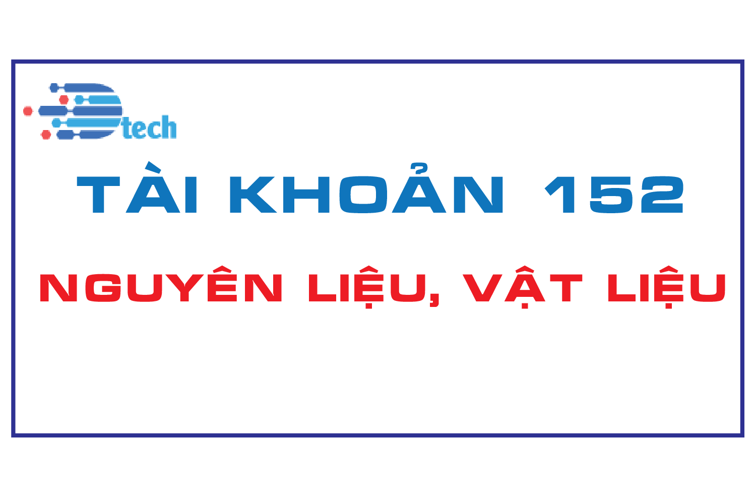 TÀI KHOẢN 152 - NGUYÊN LIỆU, VẬT LIỆU (Thông tư 200/2014/TT-BTC)