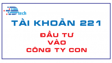 T&Agrave;I KHOẢN 221 - ĐẦU TƯ V&Agrave;O C&Ocirc;NG TY CON  (Th&ocirc;ng tư 200/2014/TT-BTC)